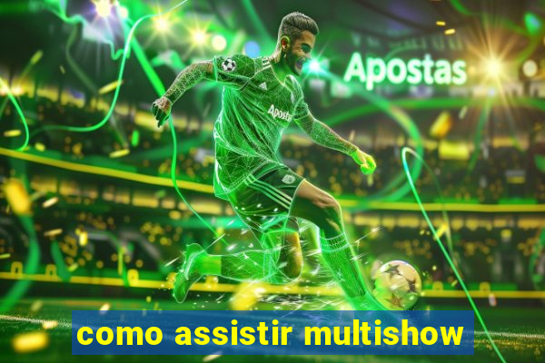 como assistir multishow